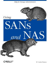 Title: Using SANs and NAS: Help for Storage Administrators, Author: W. Preston