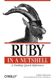 Title: Ruby in a Nutshell: A Desktop Quick Reference, Author: Yukihiro Matsumoto