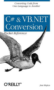Title: C# & VB.NET Conversion Pocket Reference: Converting Code from One Language to Another, Author: Jose Mojica