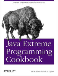Title: Java Extreme Programming Cookbook: Extreme Programming in the Real World, Author: Eric Burke