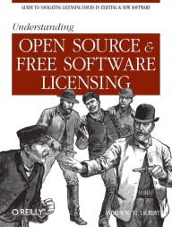 Title: Understanding Open Source and Free Software Licensing: Guide to Navigating Licensing Issues in Existing & New Software, Author: Andrew M. St. Laurent