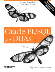 Title: Oracle PL/SQL for DBAs: Security, Scheduling, Performance & More, Author: Arup Nanda