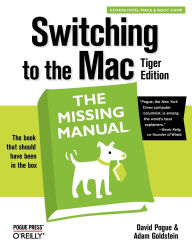 Title: Switching to the Mac, Tiger Edition: The Missing Manual, Author: David Pogue