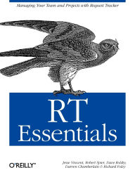Title: RT Essentials: Managing Your Team and Projects with Request Tracker, Author: Jesse Vincent