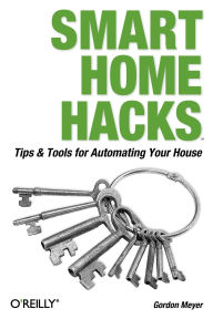 Title: Smart Home Hacks: Tips & Tools for Automating Your House, Author: Gordon Meyer