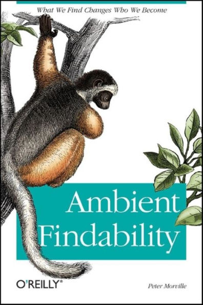 Ambient Findability: What We Find Changes Who We Become