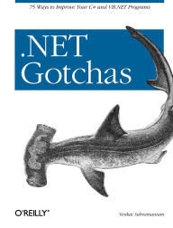 Title: .NET Gotchas: 75 Ways to Improve Your C# and VB.NET Programs, Author: Venkat Subramaniam