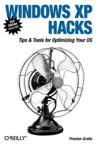 Title: Windows XP Hacks: Tips & Tools for Customizing and Optimizing Your OS, Author: Preston Gralla