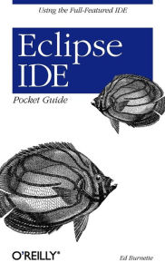 Title: Eclipse IDE Pocket Guide: Using the Full-Featured IDE, Author: Ed Burnette