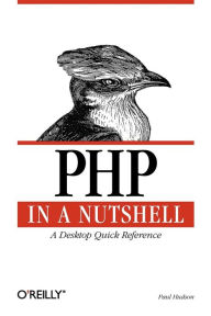 Title: PHP in a Nutshell: A Desktop Quick Reference, Author: Paul Hudson