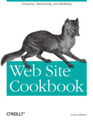 Title: Web Site Cookbook: Solutions & Examples for Building and Administering Your Web Site, Author: Doug Addison