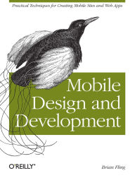 Title: Mobile Design and Development: Practical Concepts and Techniques for Creating Mobile Sites and Web Apps, Author: Brian Fling