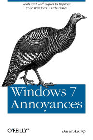 Title: Windows 7 Annoyances: Tips, Secrets, and Solutions, Author: David Karp