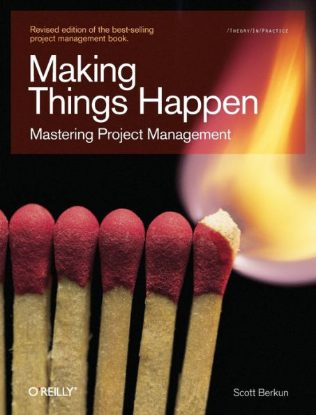 Making Things Happen: Mastering Project Management / Edition 1