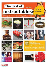 Title: The Best of Instructables, Volume 1, Author: The editors MAKE magazine and Instructables.com