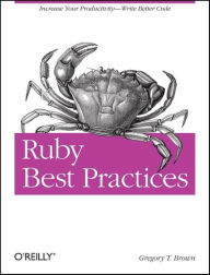 Title: Ruby Best Practices: Increase Your Productivity - Write Better Code, Author: Gregory Brown