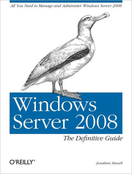 Windows Server 2008: The Definitive Guide: All You Need to Manage and Administer Windows Server 2008