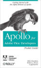 Apollo for Adobe Flex Developers Pocket Guide: A Developer's Reference for Apollo's Alpha Release