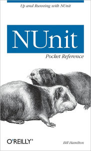 Title: NUnit Pocket Reference: Up and Running with NUnit, Author: Bill Hamilton