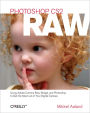 Photoshop CS2 RAW: Using Adobe Camera Raw, Bridge, and Photoshop to Get the Most out of Your Digital Camera