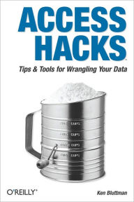 Title: Access Hacks: Tips & Tools for Wrangling Your Data, Author: Ken Bluttman