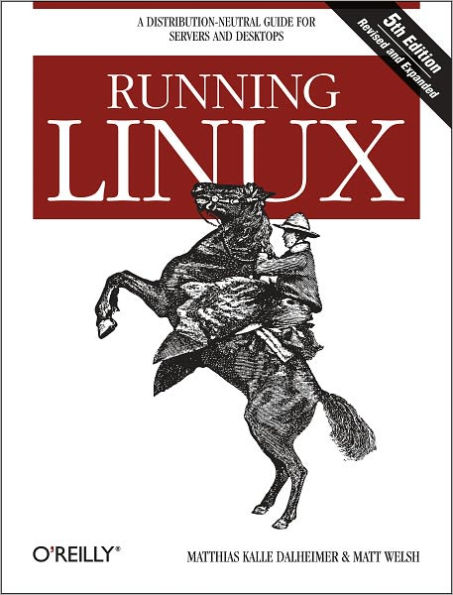 Running Linux: A Distribution-Neutral Guide for Servers and Desktops