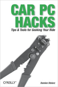 Title: Car PC Hacks: Tips & Tools for Geeking Your Ride, Author: Damien Stolarz