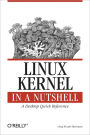 Linux Kernel in a Nutshell: A Desktop Quick Reference