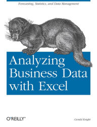 Title: Analyzing Business Data with Excel: Forecasting, Statistics, and Data Management, Author: Gerald Knight