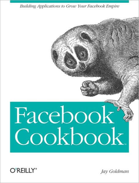 Facebook Cookbook: Building Applications to Grow Your Facebook Empire
