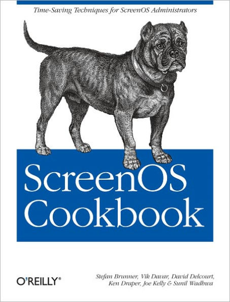 ScreenOS Cookbook: Time-Saving Techniques for ScreenOS Administrators