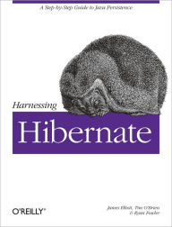 Title: Harnessing Hibernate: Step-by-step Guide to Java Persistence, Author: James Elliott