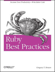 Title: Ruby Best Practices: Increase Your Productivity - Write Better Code, Author: Gregory T Brown