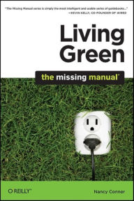 Title: Living Green: The Missing Manual, Author: Nancy Conner