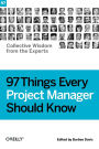 97 Things Every Project Manager Should Know: Collective Wisdom from the Experts