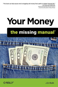 Title: Your Money: The Missing Manual, Author: J.D. Roth