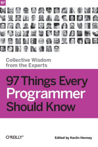 Title: 97 Things Every Programmer Should Know: Collective Wisdom from the Experts, Author: Kevlin Henney