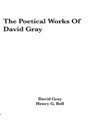 Title: The Poetical Works of David Gray, Author: David Gray