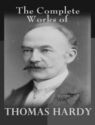 Title: The Complete Works of Thomas Hardy, Author: Thomas Hardy