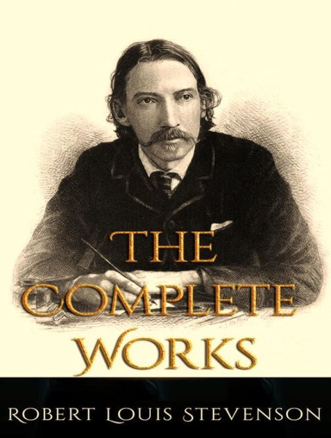 The Complete Works Of Robert Louis Stevenson By Robert Louis Stevenson 