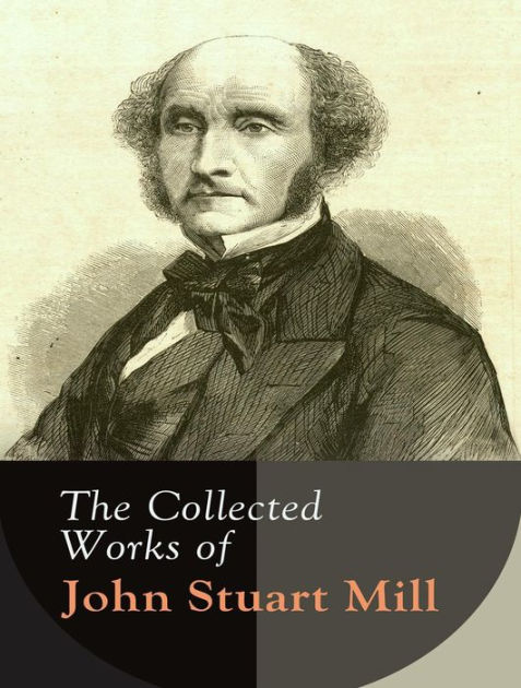 The Complete Works Of John Stuart Mill (12 Complete Works Of John ...