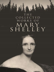 Title: The Complete Works of Mary Shelley, Author: Mary Shelley