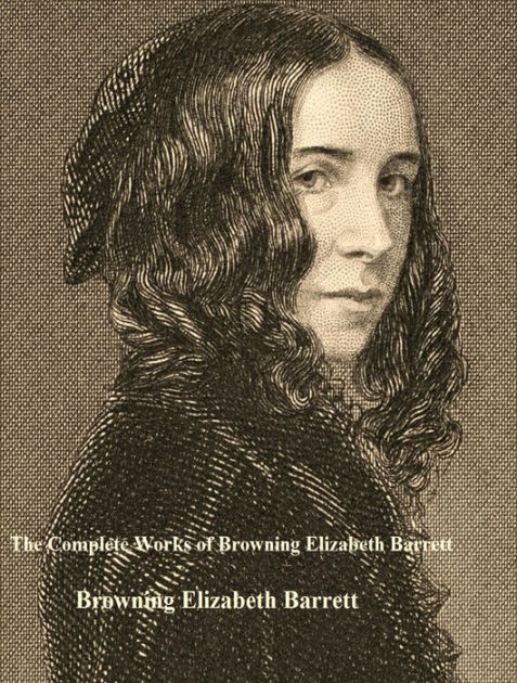 The Complete Works Of Browning Elizabeth Barrett By Browning Elizabeth ...