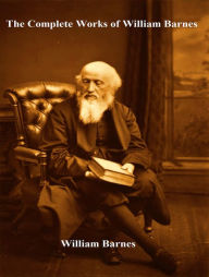 Title: The Complete Works of William Barnes, Author: William Barnes