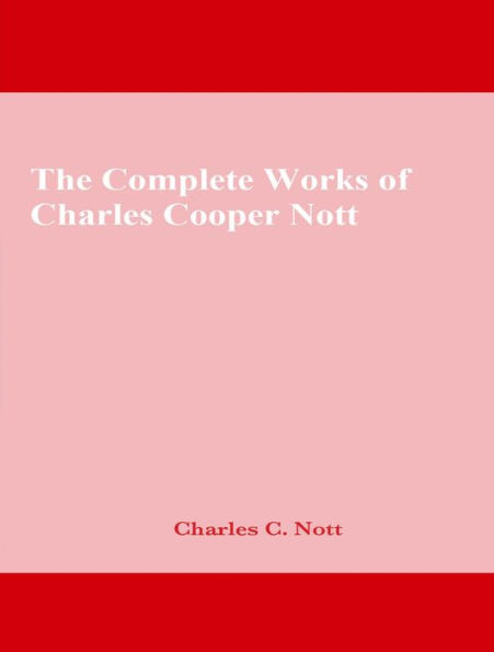 The Complete Works of Charles Cooper Nott