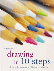 Drawing in 10 Steps: All the Techniques You Need in Just One Drawing