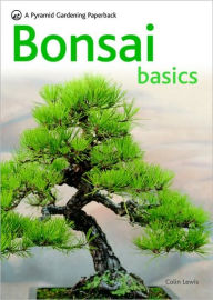 Title: Bonsai Basics - A Comprehensive Guide to Care and Cultivation: A Pyramid Paperback, Author: Colin Lewis