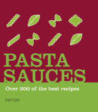 Title: Pasta Sauces: Over 200 of the Best Recipes, Author: Hamlyn
