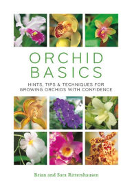 Title: Orchid Basics: Hints, tips & techniques to growing orchids with confidence, Author: Sara Rittershausen