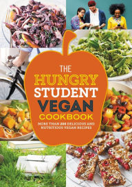 Title: The Hungry Student Vegan Cookbook: More than 200 delicious and nutritious vegan recipes, Author: Spruce